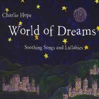 Charlie Hope: World of Dreams: Soothing Songs and Lullabies