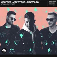 Deepend, Joe Stone, Bazzflow If You Love Me