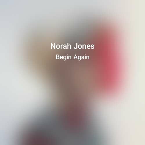 Norah Jones Begin Again